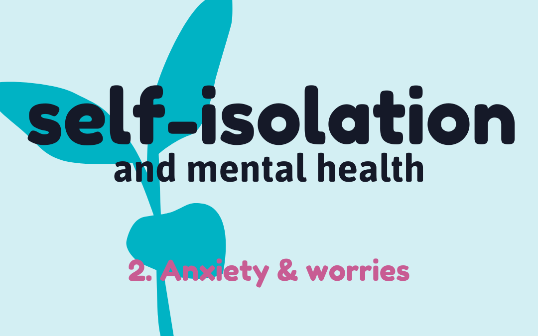 Self-isolation 2: Anxiety & worry